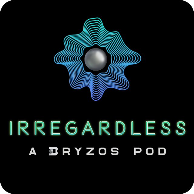 Irregardless - A Bryzos Podcast